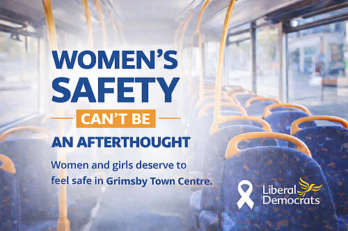 Campaign graphic reading “Women’s safety can’t be an afterthought” with the message “Women and girls deserve to feel safe in Grimsby Town Centre,” over a bus interior background.